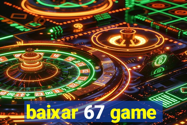 baixar 67 game